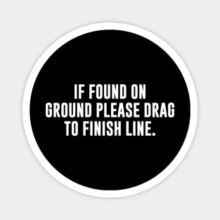 If Found On Ground Please Drag To Finish Line Magnet